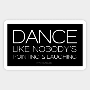 Dance Like Nobody's Pointing & Laughing Magnet